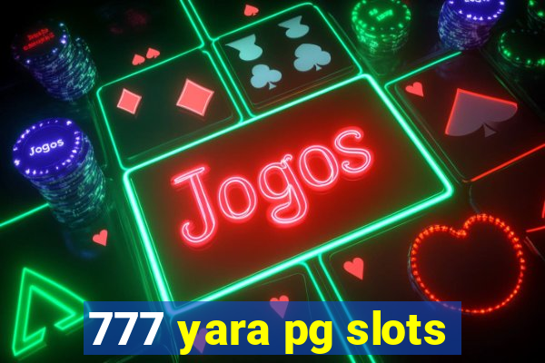 777 yara pg slots